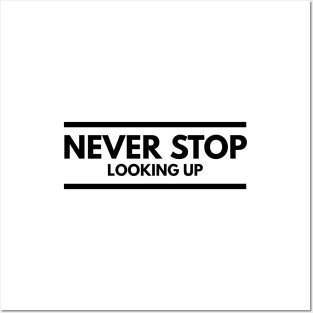 Never Stop Looking Up - Motivational Words Posters and Art